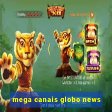 mega canais globo news